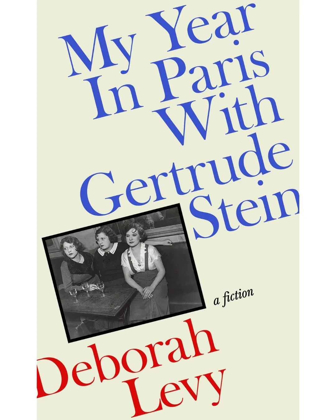 Book cover - Deborah Levy-My Year In Paris With Gertrude Stein.